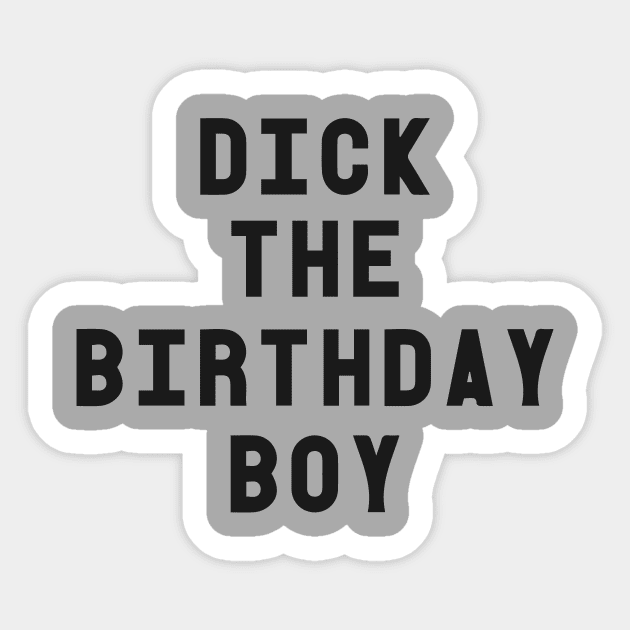 Dick The Birthday Boy T-Shirt Sticker by dumbshirts